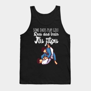 Some dads play golf Real dad train jiujitsu Tank Top